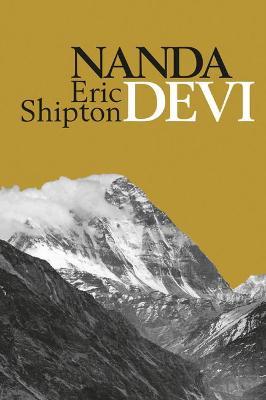 Nanda Devi: Nanda Davi Exploration and Ascent - Eric Shipton