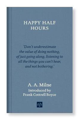 Happy Half-Hours: Selected Writings - A. A. Milne