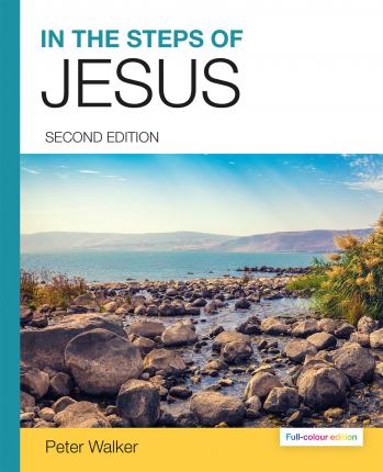 In the Steps of Jesus (2nd Full-Colour Editon) - Peter Walker
