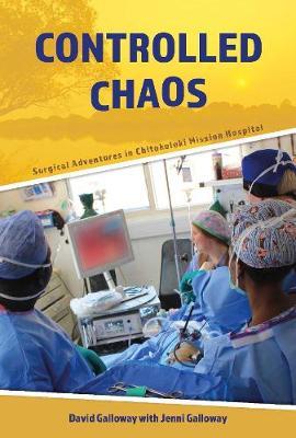 Controlled Chaos: Surgical Adventures in Chitokoloki Mission Hospital - David Galloway