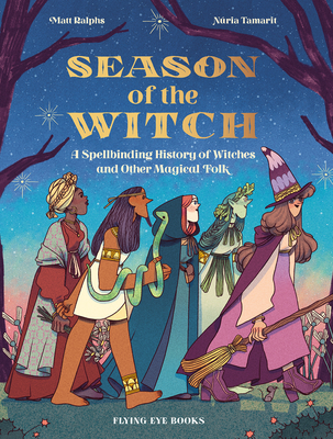 Season of the Witch: A Spellbinding History of Witches and Other Magical Folk - Matt Ralphs