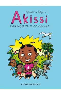 Akissi: Even More Tales of Mischief: Akissi Book 3 - Marguerite Abouet