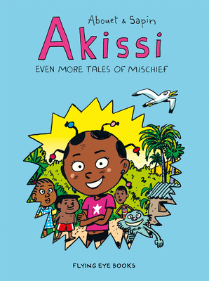 Akissi: Even More Tales of Mischief: Akissi Book 3 - Marguerite Abouet