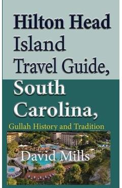 Coperta cărții 'Hilton Head Island Travel Guide, South Carolina, USA: Gullah History and Tradition - David Mills'
