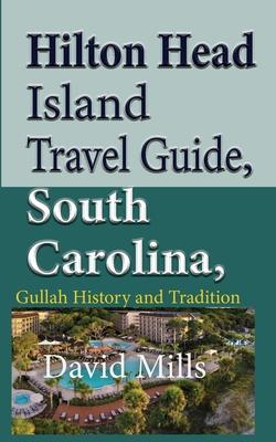Hilton Head Island Travel Guide, South Carolina, USA: Gullah History and Tradition - David Mills
