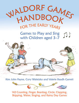 Waldorf Games Handbook for the Early Years: Games to Play and Sing with Children Aged 3-7 - Valerie Baadh Garrett