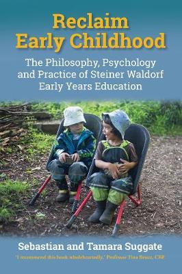 Reclaim Early Childhood: The Philosophy, Psychology, and Practice of Steiner-Waldorf Early Years Education - Joan Almon