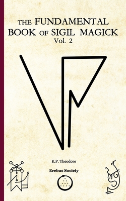 The Fundamental Book of Sigil Magick Vol.2 - K. P. Theodore