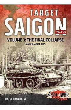 Coperta cărții 'Target Saigon, Volume 3: The Final Collapse, March - April 1975 - Albert Grandolini'