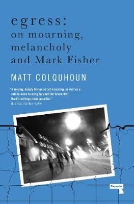 Egress: On Mourning, Melancholy and the Fisher-Function - Matt Colquhoun