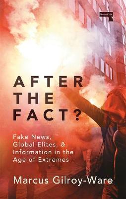 After the Fact?: The Truth about Fake News - Marcus Gilroy-ware