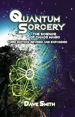 Quantum Sorcery: The Science of Chaos Magic 3rd Edition - Dave Smith