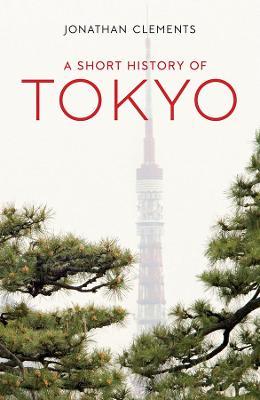 A Short History of Tokyo - Jonathan Clements