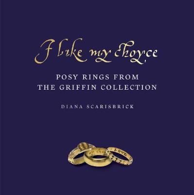 I Like My Choyse: Posy Rings from the Griffin Collection - Diana Scarisbrick