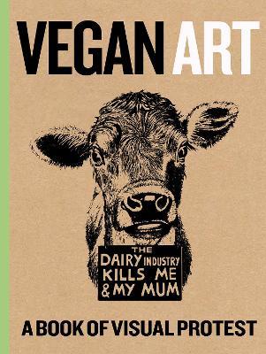 Vegan Art: A Book of Visual Protest - Tommy Kane