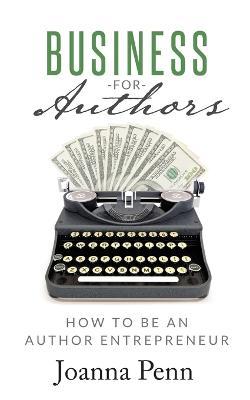 Business for Authors: How to be an Author Entrepreneur - Joanna Penn
