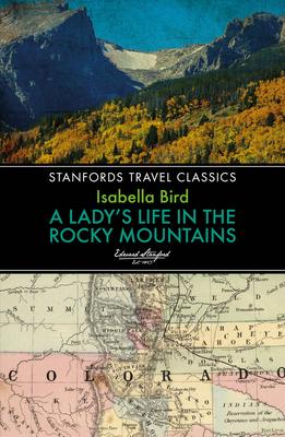 A Lady's Life in the Rocky Mountains - Isabella Bird