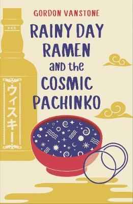 Rainy Day Ramen and the Cosmic Pachinko - Gordon Vanstone