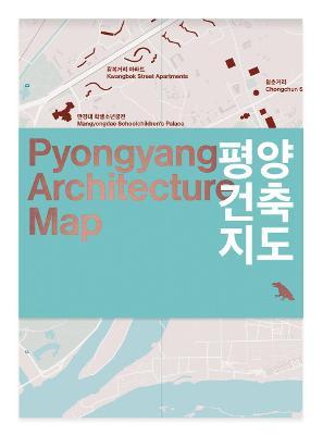 Pyongyang Architecture Map: Guide to the Modern Architecture of Pyongyang - Oliver Wainwright