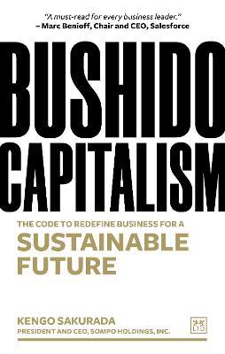 Bushido Capitalism: A Code to Redefine Business for a Sustainable Future - Kengo Sakurada