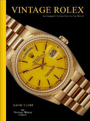 Vintage Rolex: The Largest Collection in the World - David Silver