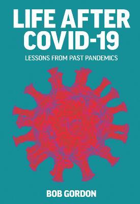 Life After Covid-19: Lessons from Past Pandemics - Bob Gordon