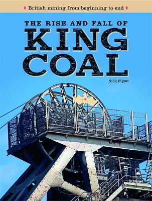 The Rise and Fall of King Coal - Nick Piggott