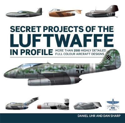 Secret Projects of the Luftwaffe in Profile - Daniel Uhr