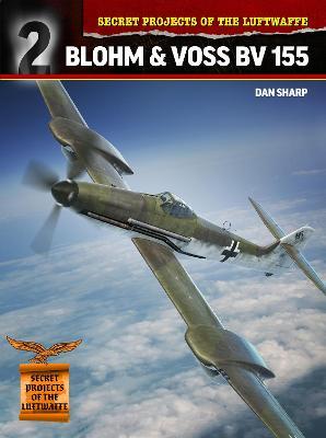 Secret Projects of the Luftwaffe: Blohm & Voss BV 155 - Dan Sharp