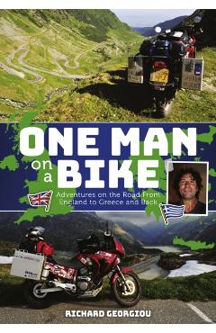 One Man on a Bike: Adventures on the Road from England to Greece and Back - Richard Georgiou