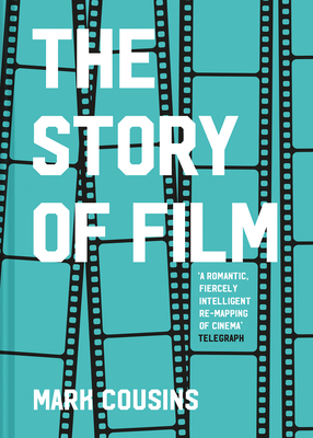 The Story of Film (Revised Edition) - Mark Cousins