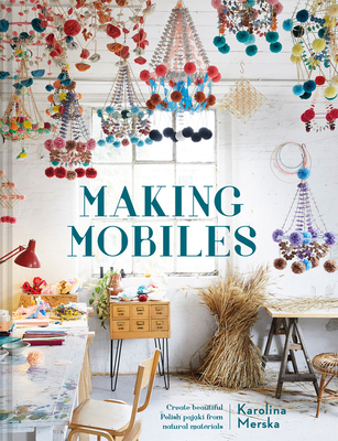 Making Mobiles: Creating Beautiful Polish Pajaki from Natural Materials - Karolina Merska