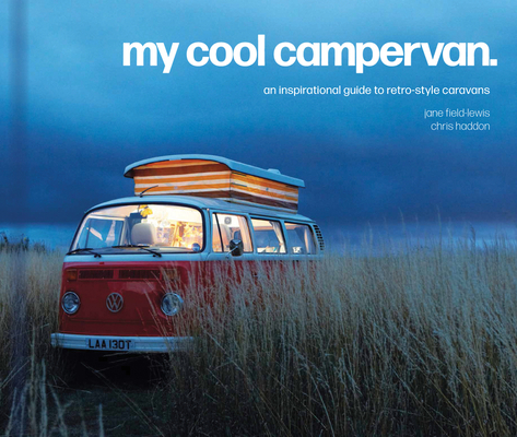 My Cool Campervan: An Inspirational Guide to Retro-Style Campervans - Jane Field-lewis