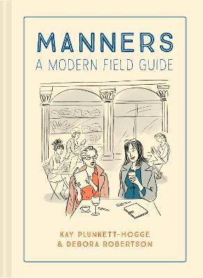 Manners: A Modern Field Guide - Kay Plunkett-hogge