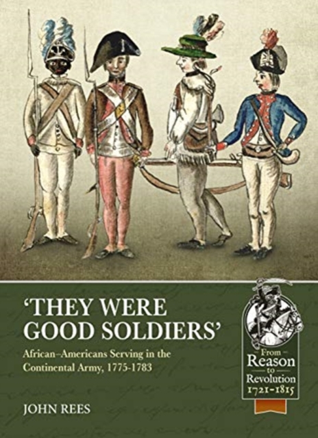 'they Were Good Soldiers': African-Americans Serving in the Continental Army, 1775-1783 - John U. Rees