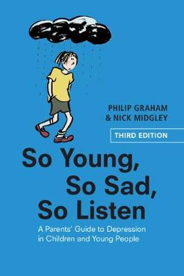 So Young, So Sad, So Listen: A Parents' Guide to Depression in Children and Young People - Philip Graham