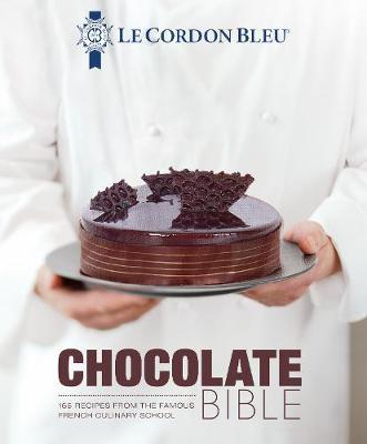 Le Cordon Bleu Chocolate Bible: 180 Recipes from the Famous French Culinary School - Le Cordon Bleu