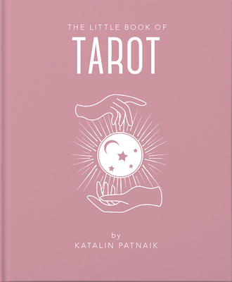 The Little Book of Tarot: An Introduction to Everything You Need to Enhance Your Life Using the Tarot - Katalin Patniak