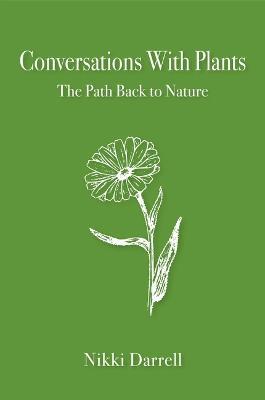 Conversations with Plants: The Path Back to Nature - Nikki Darrell