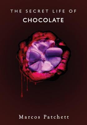 The Secret Life of Chocolate - Marcos Patchett