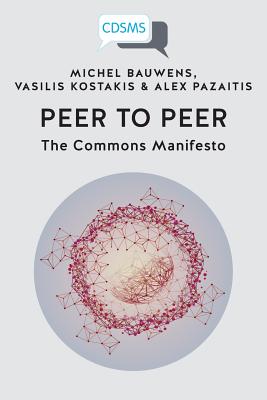 Peer to Peer: The Commons Manifesto - Michel Bauwens