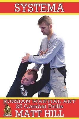 Systema: Russian Martial Art 25 Combat Drills - Matt Hill