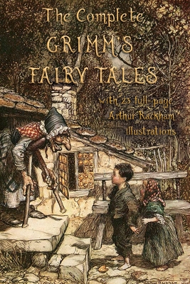 The Complete Grimm's Fairy Tales: with 23 full-page Illustrations by Arthur Rackham - Jacob Grimm