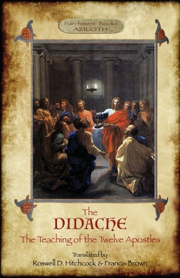 The Didache: The Teaching of the Twelve Apostles; translated by Roswell D. Hitchcock & Francis Brown with introduction, notes, & Gr - Anonymous