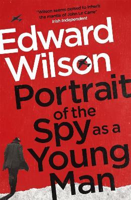 Portrait of the Spy as a Young Man - Edward Wilson