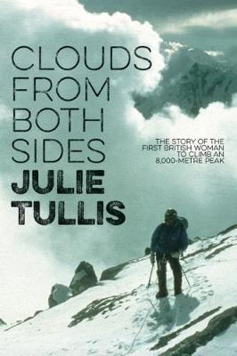 Clouds from Both Sides: The story of the first British woman to climb an 8,000-metre peak - Julie Tullis