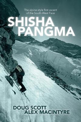 Shishapangma: The alpine-style first ascent of the south-west face - Doug Scott