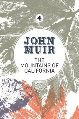 The Mountains of California: An enthusiastic nature diary from the founder of national parks - John Muir