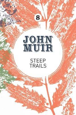Steep Trails: A collection of wilderness essays and tales - John Muir