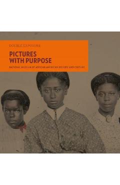 Poza produsului Pictures with Purpose: Early Photographs from the National Museum of African American History and Culture - Mich�le Gates Moresi